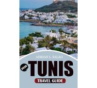 TUNIS Travel Guide 2026: The Ultimate Tunisia Vacation Planner with Carthage Ruins, Sidi Bou Said, Medina Walking Tours, Local Food Experiences, ... and Easy Itineraries for First-Time Visitors