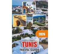 TUNIS Travel Guide 2026: Vacation Planner with Top Attractions Travel Tips Cultural Experiences Food Spots and Easy Itineraries for First Time Visitors 2026