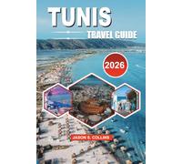 TUNIS Travel Guide 2026: Your Complete Vacation Planner for Discovering the Medina, Carthage, Sidi Bou Said, Authentic Food, Cultural Experiences, and Unforgettable Adventures
