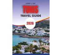 TUNIS Travel Guide 2026: Your Ultimate 2026 Guide to Things to Do in Tunis Attractions Culture Hotels Restaurants Beaches Day Trips and Local Experiences