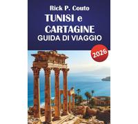 TUNISI e CARTAGINE GUIDA DI VIAGGIO 2026: Scopri gemme nascoste, rovine antiche, cibo locale e fascini culturali del Nord Africa
