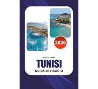TUNISI Guida di viaggio 2026: Guida completa alle principali attrazioni, cibo tunisino, hotel, trasporti, esperienze culturali, gite di un giorno e avventure sicure
