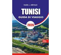 TUNISI GUIDA DI VIAGGIO 2026: Pianifica il tuo viaggio perfetto a Tunisi con consigli pratici, itinerari, dove alloggiare, mangiare ed esplorare, oltre a festival, shopping e fughe costiere