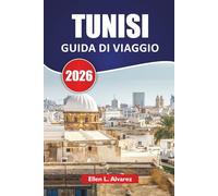 TUNISI GUIDA DI VIAGGIO 2026: Scopri la capitale della Tunisia con le principali attrazioni, le gemme nascoste, i monumenti storici, la cucina locale e i consigli di viaggio essenziali