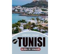 TUNISI Guida di viaggio 2026: Scopri le cose definitive da fare a Tunisi con itinerari completi, attrazioni storiche, escapate nel Mediterraneo, ... viaggio economici e segreti locali da insider