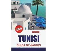 TUNISI GUIDA DI VIAGGIO 2026: Scopri le principali attrazioni, le gemme nascoste, i monumenti storici, la cucina locale e i consigli di viaggio nella capitale della Tunisia