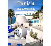 Tunisia Blue & White City: Beautiful Images Of Tunisia Architecture & Landmarks, Hammamet, Sousse or Monastir For Travel & Tourism Lovers Coffee ... Take Your Breath Away, Tourism Guide Book)