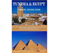Tunisia & Egypt Travel Guide 2026: Mystique, Monuments & Mediterranean Magic