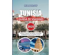TUNISIA GUIDA DI VIAGGIO 2025: Esplora il deserto del Sahara, le spiagge del Mediterraneo e le antiche rovine