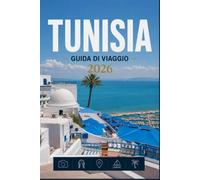 TUNISIA GUIDA DI VIAGGIO 2026: Consigli pratici per un'esperienza indimenticabile