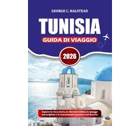 TUNISIA GUIDA DI VIAGGIO 2026: Esplora la ricca storia, la vibrante cultura, le spiagge meravigliose e le emozionanti avventure nel deserto