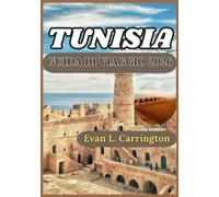 TUNISIA GUIDA DI VIAGGIO 2026: Un'esplorazione pratica della storia, della vita quotidiana, della cultura e della scoperta responsabile nelle città, ... di viaggi nel mondo di Evan L. Carrington)