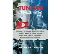 TUNISIA TRAVEL GUIDE 2024: Whispers of Spice & Sand- Unveiling Tunisia's Mystical Trails, Beats & Bites, Best Time to Visits and Accommodations options.