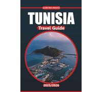 Tunisia Travel Guide 2025/2026: Discover North Africa's Rich Culture, Ancient Ruins, Breathtaking Deserts, Must-See Attractions, and Coastal Wonders