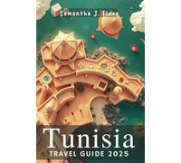 Tunisia Travel Guide 2025: Explore the Rich History, Stunning Beaches, and Vibrant Culture of Tunis, Sousse, Hammamet, and Beyond