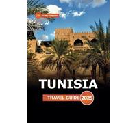 Tunisia Travel Guide 2025: Exploring Tunis Iconic Landmarks, must see Attraction, Hidden Gems, Historic Sites, and Local Experiences