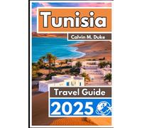 Tunisia Travel Guide 2025: Where the Sahara Meets the Sea