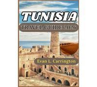 TUNISIA TRAVEL GUIDE 2026: A Practical Exploration of History, Daily Life, Culture, and Responsible Discovery Across Tunisia’s Cities, Deserts, and ... (Evan L. Carrington World Travel Collection)