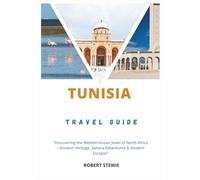 Tunisia Travel Guide 2026: “Discovering the Mediterranean Jewel of North Africa - Ancient Heritage, Sahara Adventures & Modern Escapes”