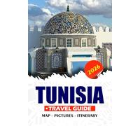 TUNISIA TRAVEL GUIDE 2026: Explore Ancient Wonders, Local Secrets, Food, Itineraries, Vibrant Cities, and Desert Adventures with Confidence