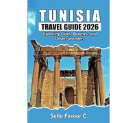 Tunisia Travel Guide 2026: Exploring Cities, Beaches, and Desert Wonders