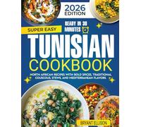 Tunisian Cookbook: North African Recipes with Bold Spices, Traditional Couscous, Stews, and Mediterranean Flavors.