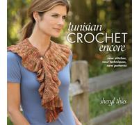 Tunisian Crochet Encore: New Stitches, New Techniques, New Patterns