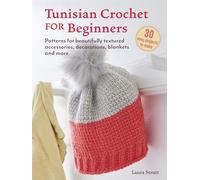 Tunisian Crochet for Beginners: 30 easy projects to make: Patterns for Beautifully Textured Accessories, Decorations, Blankets and More (UK edition)
