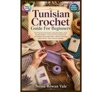 TUNISIAN CROCHET GUIDE FOR BEGINNERS: The fully illustrated guide to beautiful afghan-style crochet projects-from your first forward pass to confident handmade … | video tutorials included