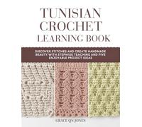 Tunisian Crochet Learning Book: Discover stitches and create handmade beauty with stepwise teaching and five enjoyable project ideas