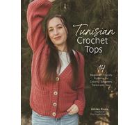 Tunisian Crochet Tops: 14 Beginner-Friendly Patterns for Colorful Sweaters, Tank