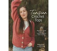 Tunisian Crochet Tops: 14 Beginner-Friendly Patterns for Colorful Sweaters, Tanks, and Tees
