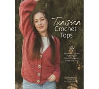 Tunisian Crochet Tops : 14 Beginner-Friendly Patterns for Colorful Sweaters, Tanks, and Tees