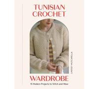 Tunisian Crochet Wardrobe : 15 Modern Projects to Stitch and Wear