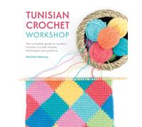 Tunisian Crochet Workshop : The complete guide to modern Tunisian crochet stitches, techniques and patterns