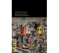 Tunisian Literatures : Multilingual Realities, Genealogies, Testimonies