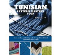 Tunisian Pattern Mastery Book: Learn crochet and knitting skills through 75 five detailed designs and photo guides
