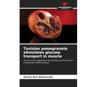 Tunisian pomegranate stimulates glucose transport in muscle: via the insulin-dependent Akt pathway and the insulin-independent AMPK pathway