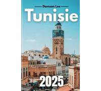 Tunisie guide de voyage 2025: Conseils de voyage clés, meilleures destinations, déplacements, où séjourner et expériences culturelles pour un voyage méditerranéen inoubliable