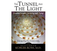 Tunnel and the Light: Essential Insights on Living and Dying