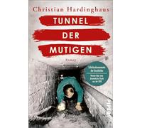 Tunnel der Mutigen: Roman | Historischer Roman über eine dramatische Flucht aus der DDR