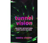 Tunnel Vision: Selected Motivational Short Quotes and Prose