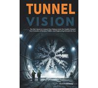 Tunnel Vision: The Epic Quest to Connect Two Nations Under the English Channel-Two Centuries of Dreams, Politics, and Engineering Beneath the Sea