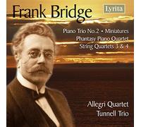 TUNNELL TRIO, FRANK BRIDGE - Frank Bridge - String Quartets Nos. 3 & 4 Piano Trio No. 2 Phantasy Piano Quartet