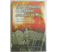 Tunnelmaster and Arsonist of the Great War: The Norton-Griffiths Story