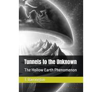 Tunnels to the Unknown: The Hollow Earth Phenomenon (Legends & Mysteries of Mount Shasta)