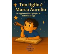 Tuo Figlio è Marco Aurelio: la saggezza di ieri spiegata ai bambini di oggi
