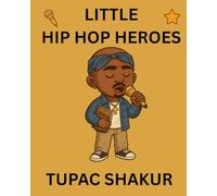 Tupac Shakur: Little Hip Hop Heroes