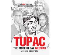 Tupac : The Modern Day Messiah: The Rose That Had Grown from Concrete