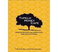 Tupelo Honey Cafe: Spirited Recipes from Asheville's New South Kitchen Volume 1